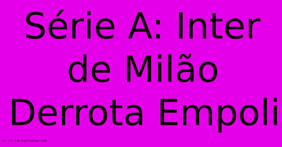 Série A: Inter De Milão Derrota Empoli