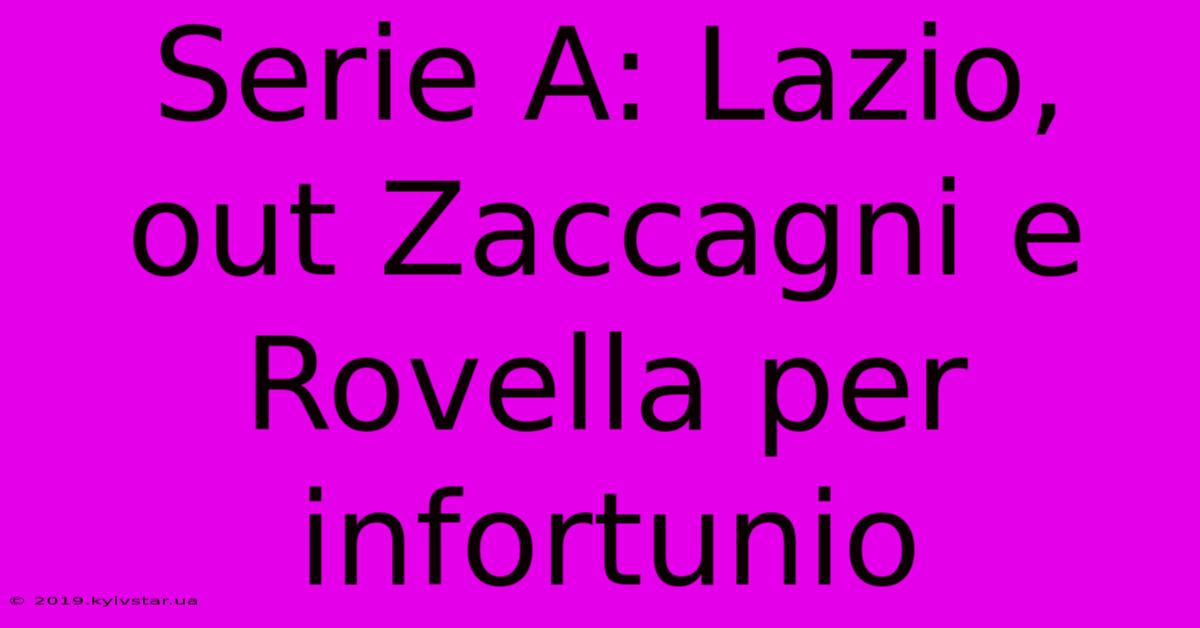 Serie A: Lazio, Out Zaccagni E Rovella Per Infortunio