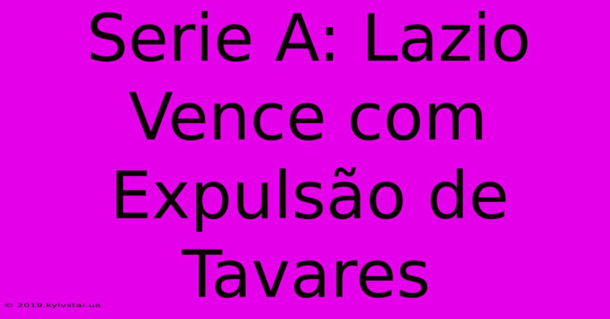 Serie A: Lazio Vence Com Expulsão De Tavares