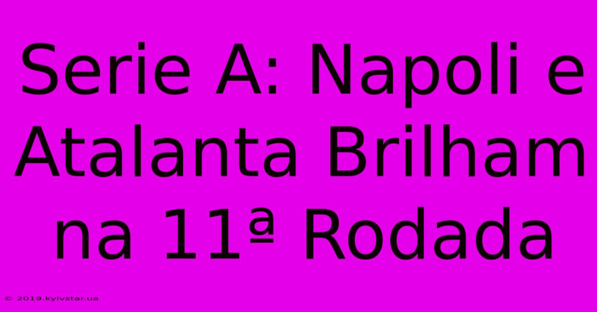 Serie A: Napoli E Atalanta Brilham Na 11ª Rodada