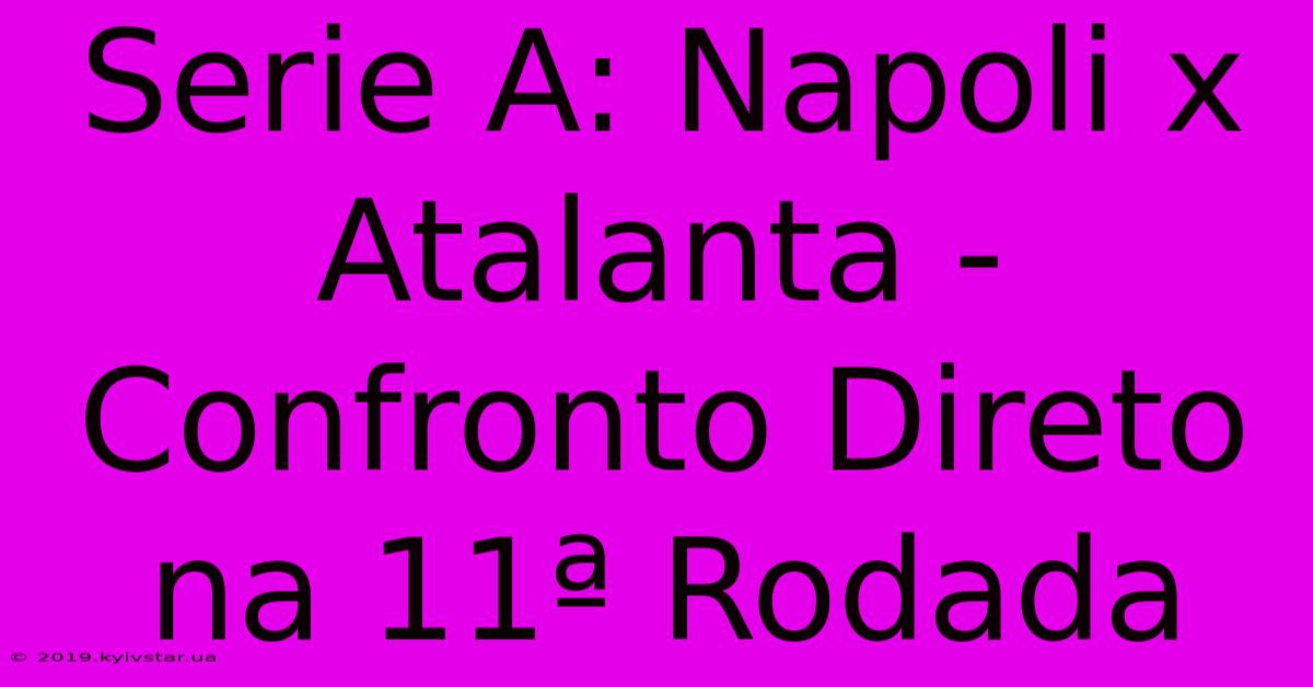 Serie A: Napoli X Atalanta -  Confronto Direto Na 11ª Rodada 