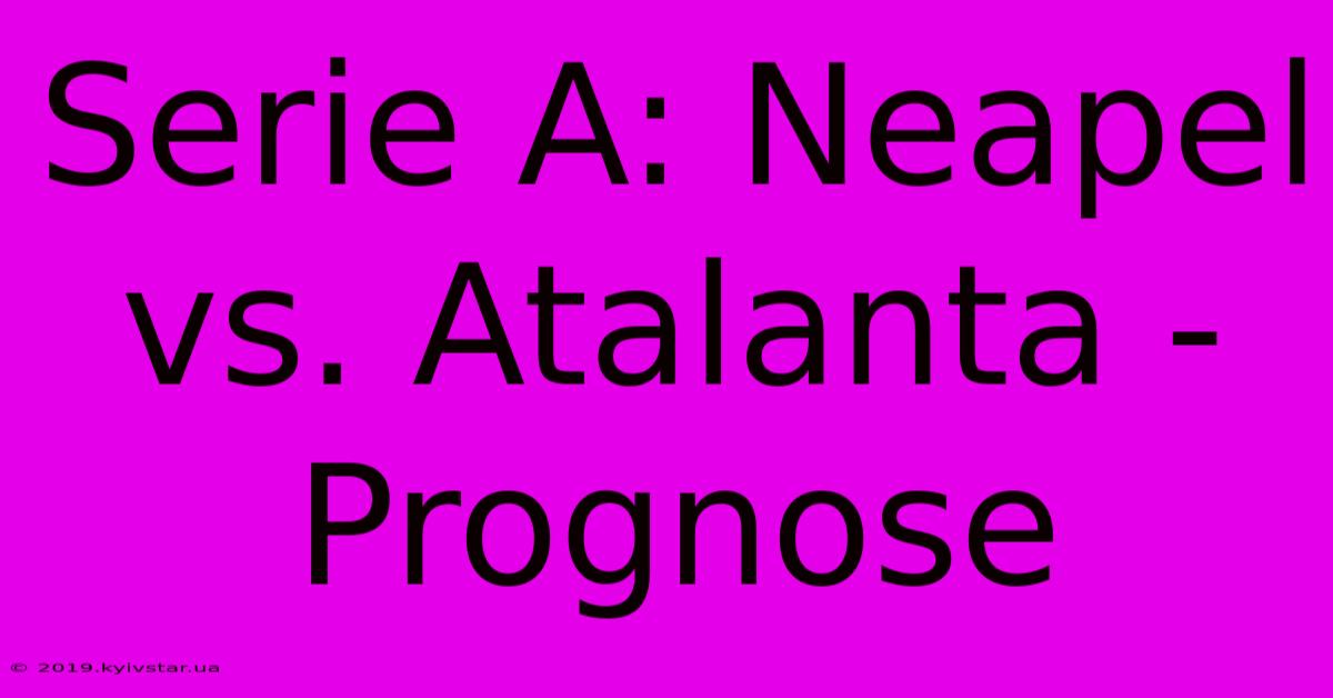 Serie A: Neapel Vs. Atalanta - Prognose