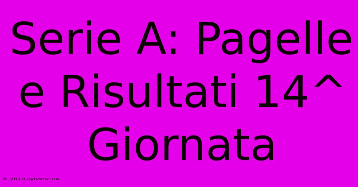 Serie A: Pagelle E Risultati 14^ Giornata