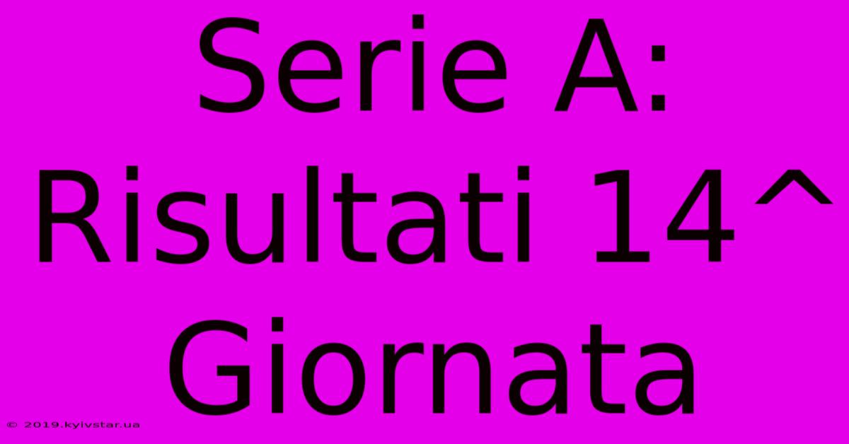 Serie A: Risultati 14^ Giornata