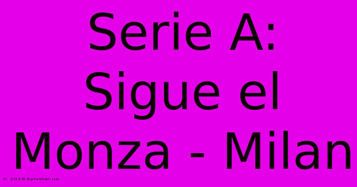 Serie A: Sigue El Monza - Milan 