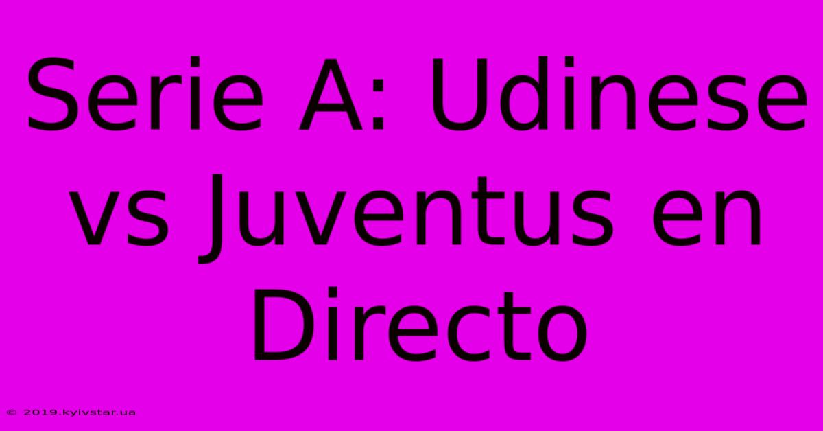 Serie A: Udinese Vs Juventus En Directo