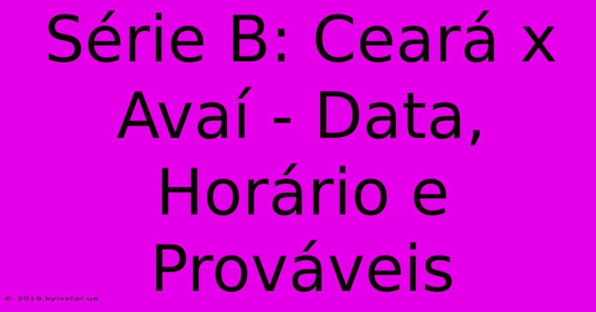 Série B: Ceará X Avaí - Data, Horário E Prováveis