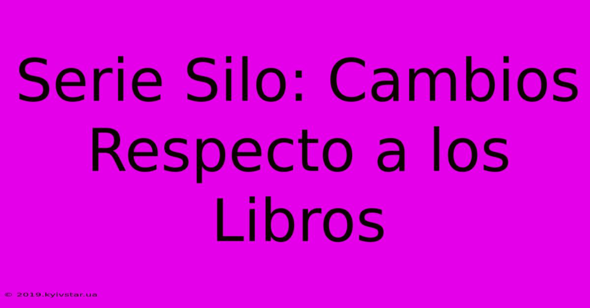 Serie Silo: Cambios Respecto A Los Libros