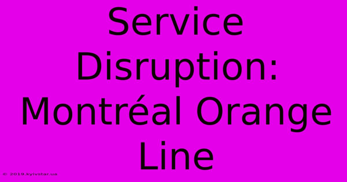 Service Disruption: Montréal Orange Line