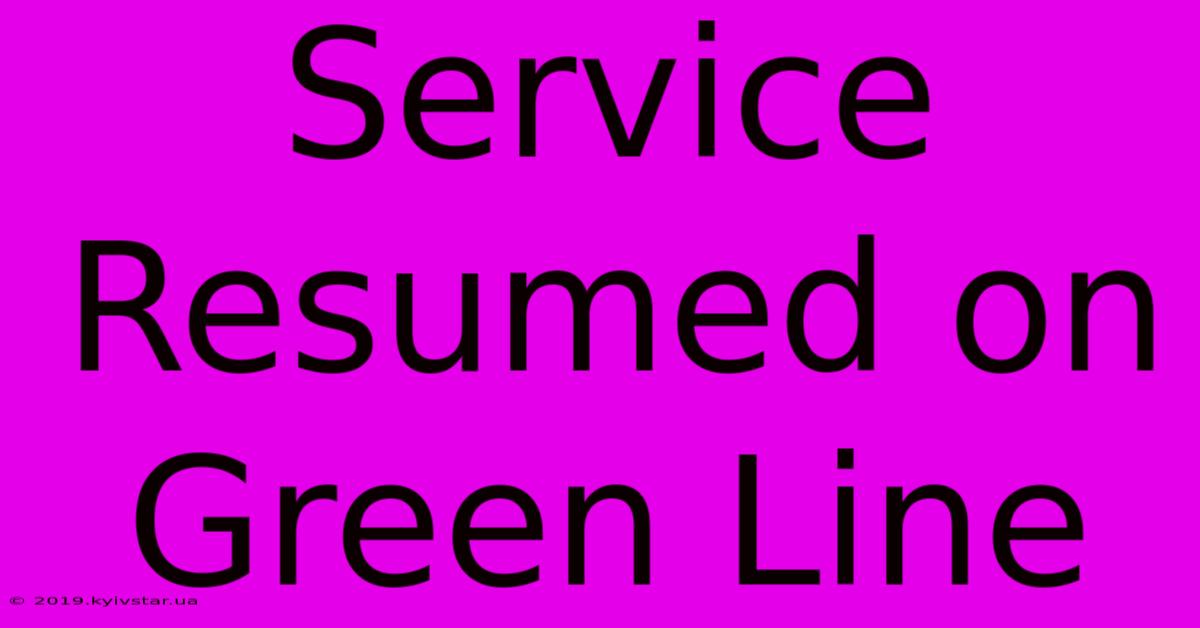 Service Resumed On Green Line 