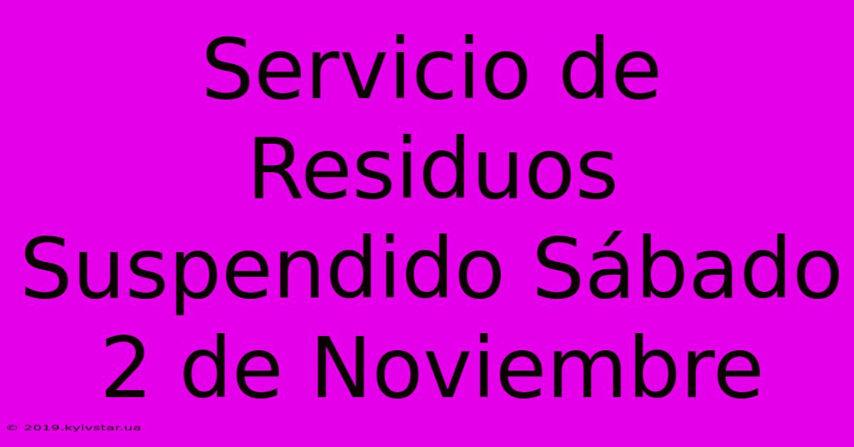 Servicio De Residuos Suspendido Sábado 2 De Noviembre