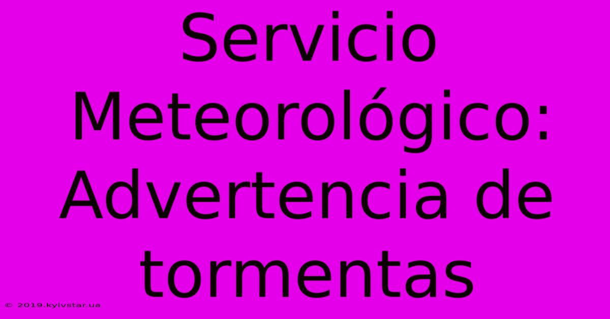 Servicio Meteorológico: Advertencia De Tormentas