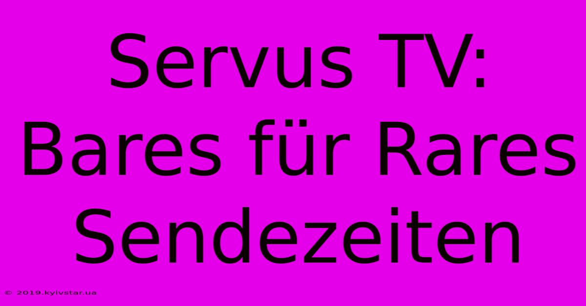 Servus TV: Bares Für Rares Sendezeiten 