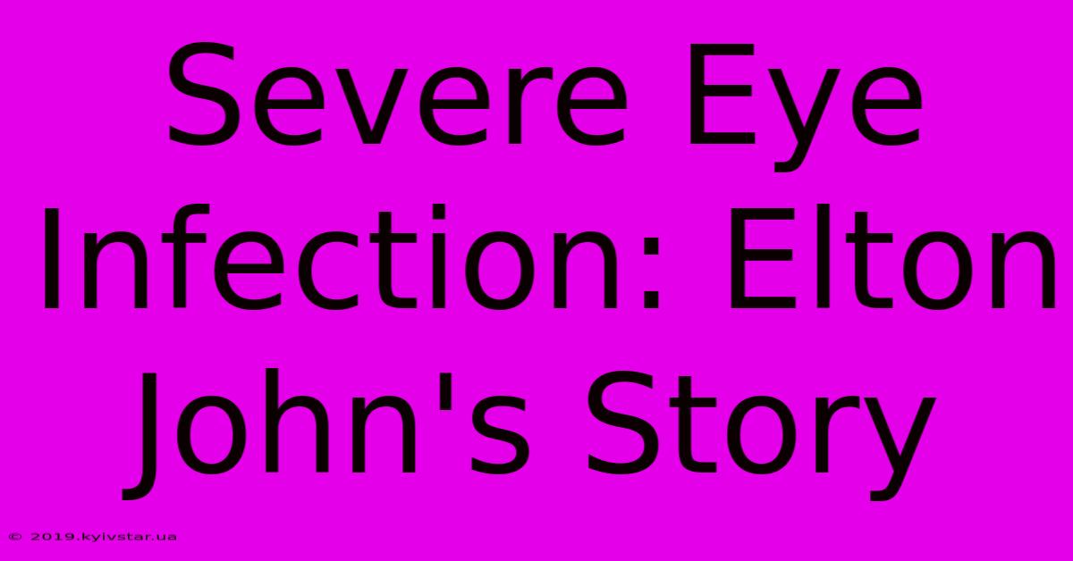 Severe Eye Infection: Elton John's Story