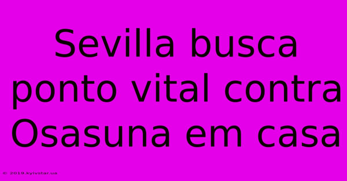 Sevilla Busca Ponto Vital Contra Osasuna Em Casa