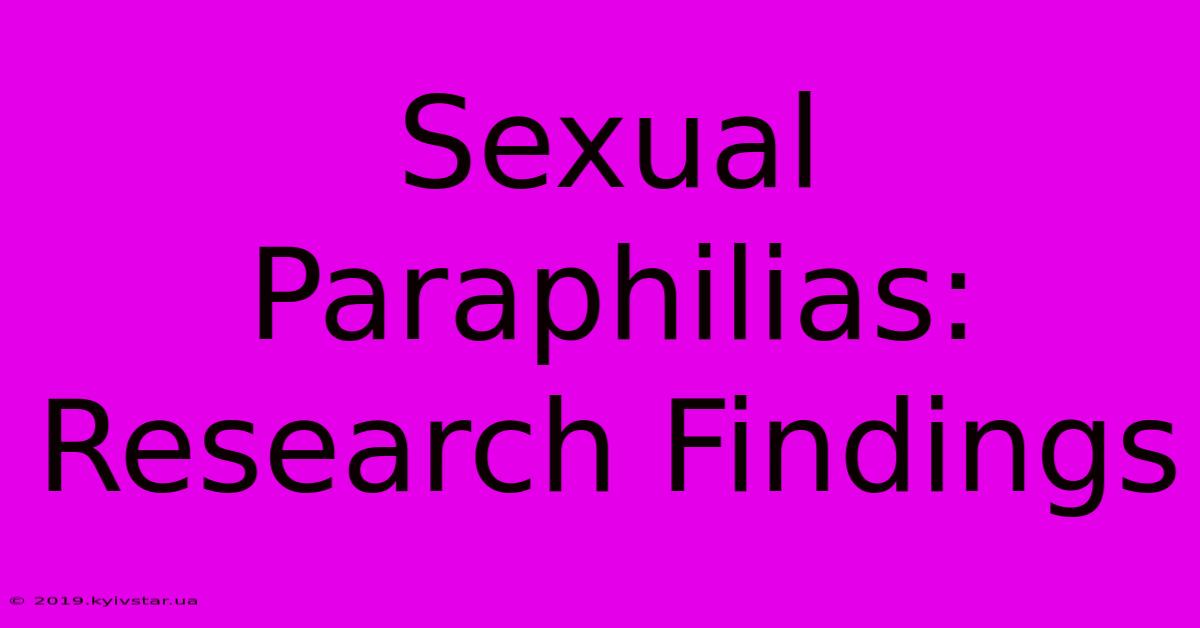 Sexual Paraphilias: Research Findings 