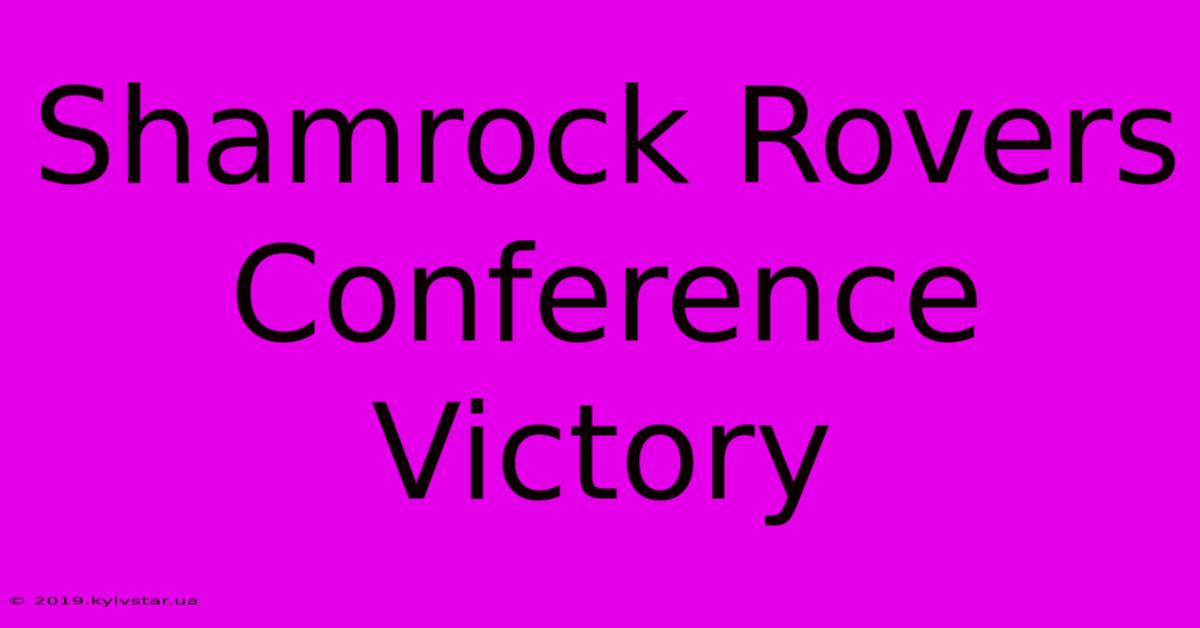 Shamrock Rovers Conference Victory