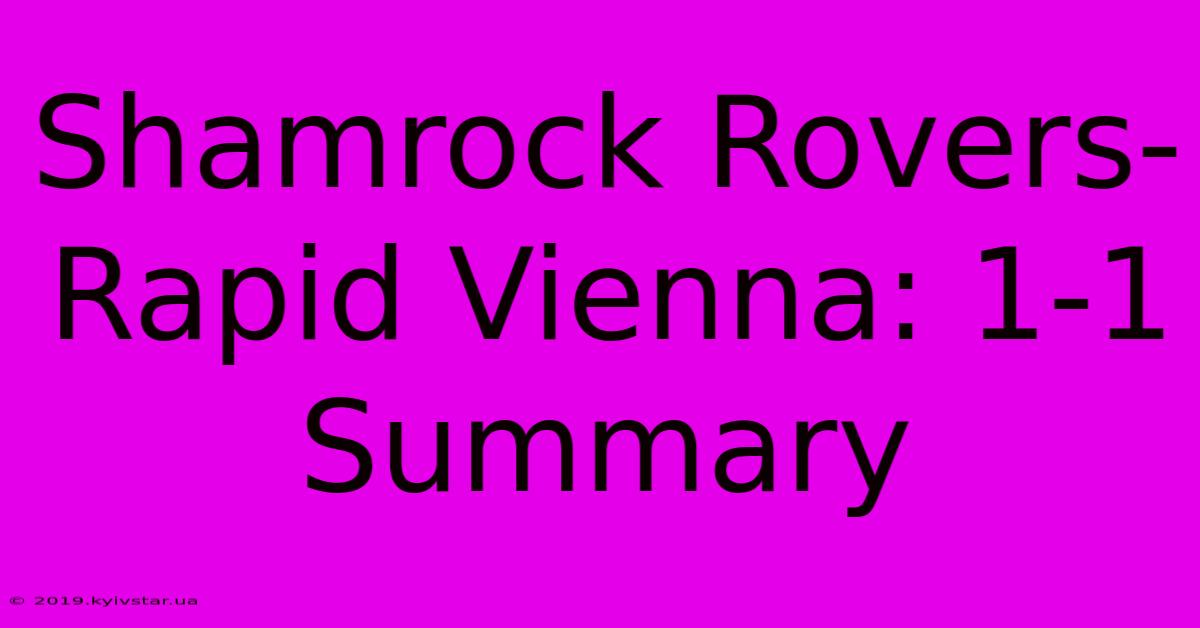 Shamrock Rovers-Rapid Vienna: 1-1 Summary