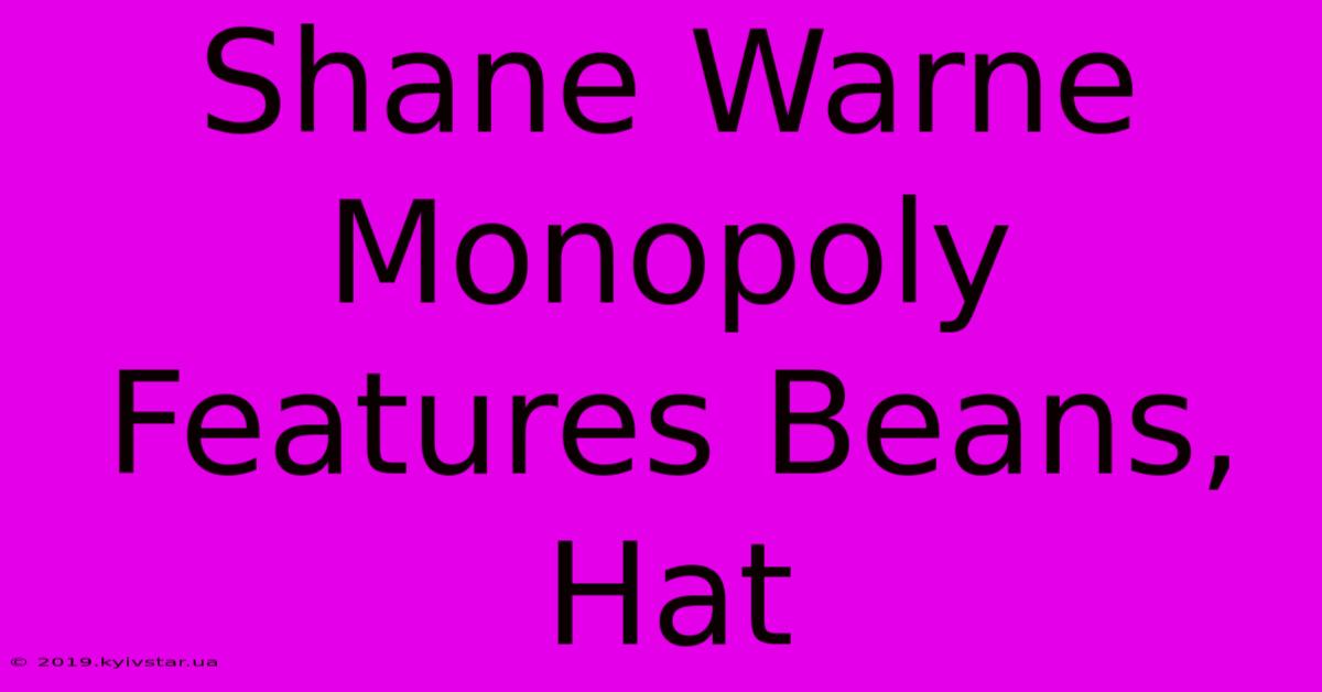 Shane Warne Monopoly Features Beans, Hat