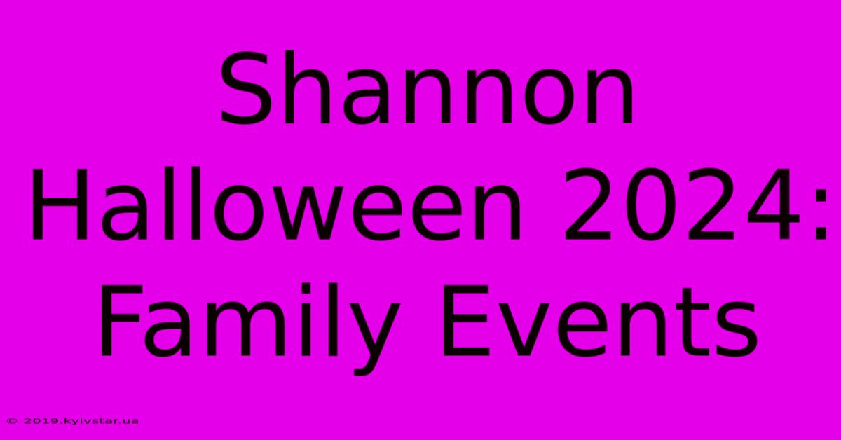 Shannon Halloween 2024: Family Events 