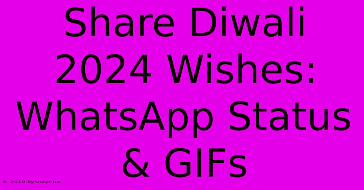 Share Diwali 2024 Wishes: WhatsApp Status & GIFs 