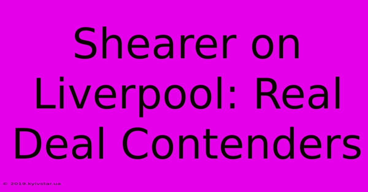 Shearer On Liverpool: Real Deal Contenders