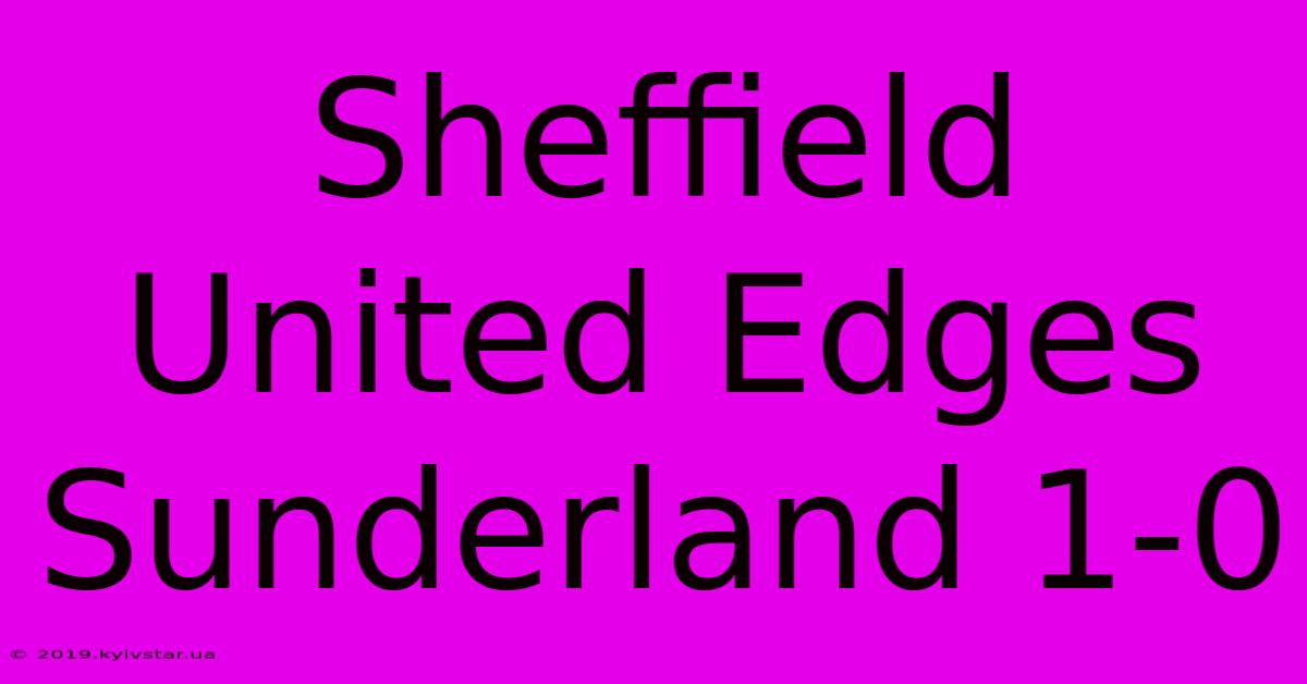 Sheffield United Edges Sunderland 1-0