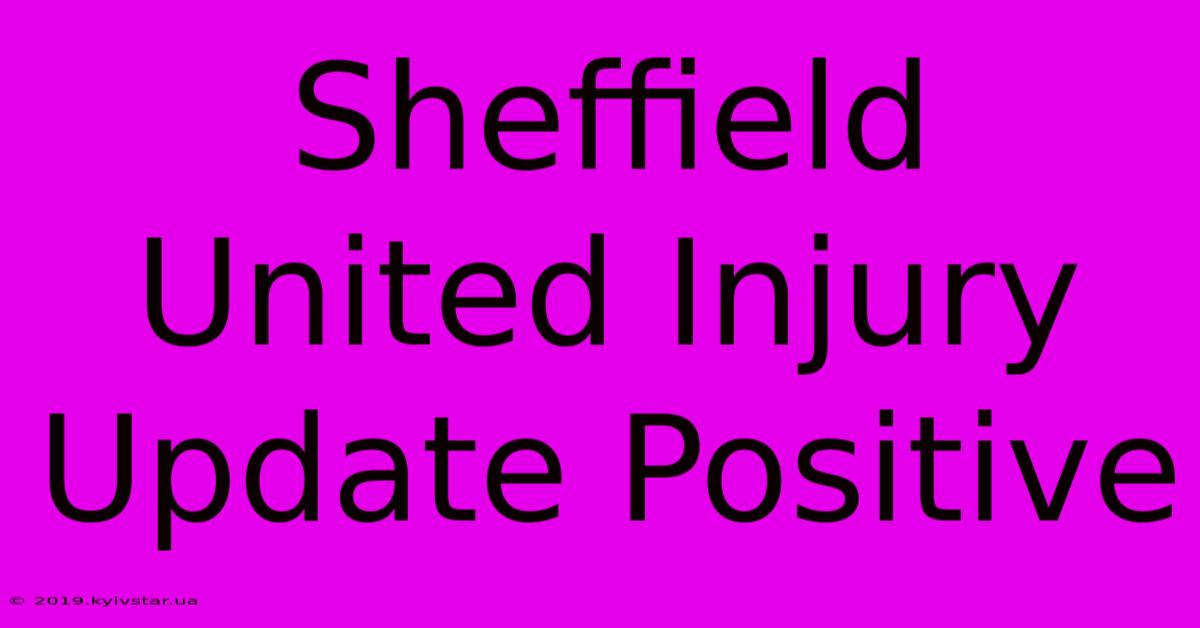 Sheffield United Injury Update Positive