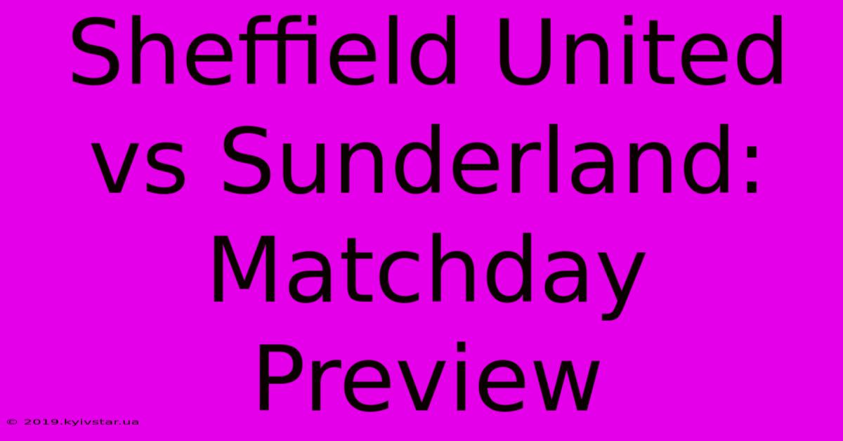 Sheffield United Vs Sunderland: Matchday Preview