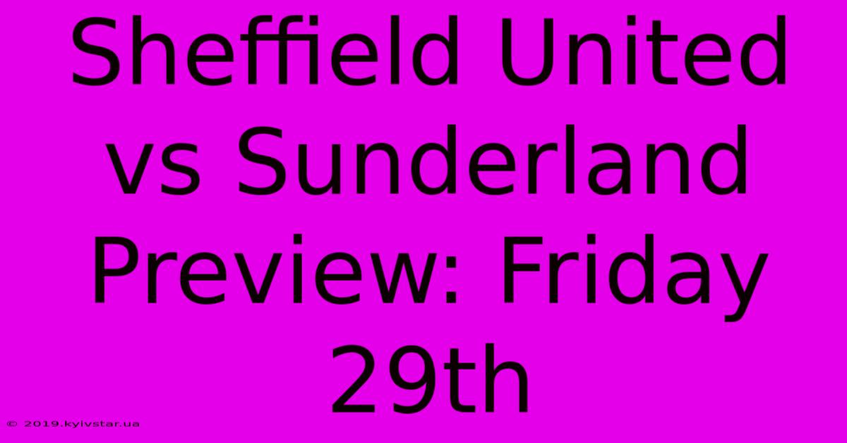 Sheffield United Vs Sunderland Preview: Friday 29th