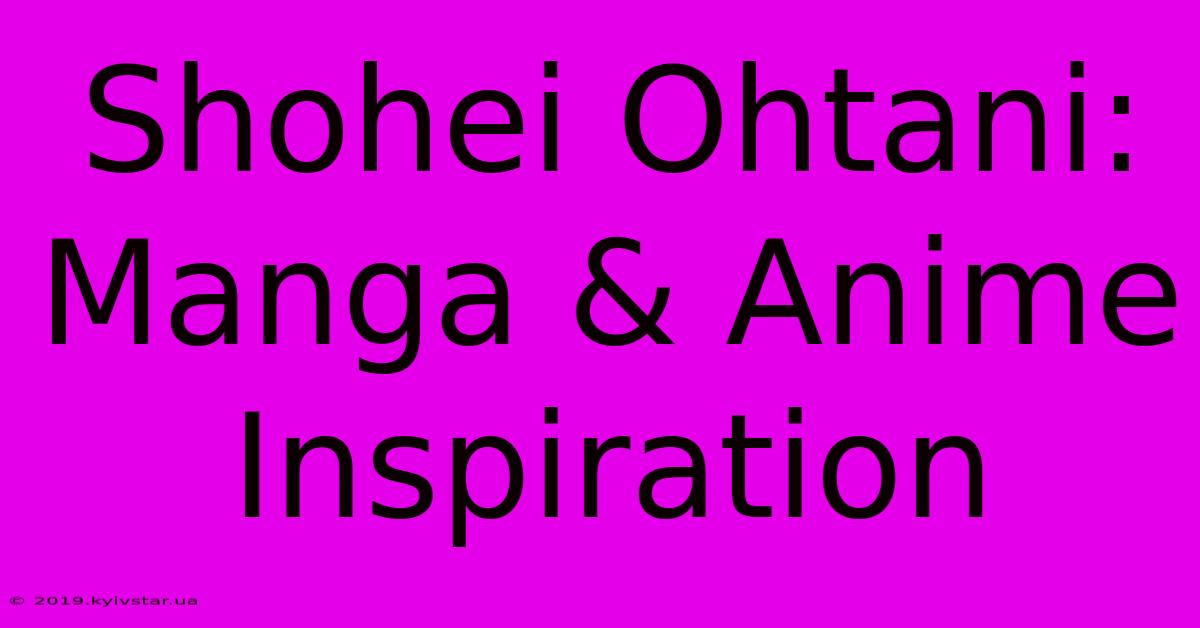 Shohei Ohtani: Manga & Anime Inspiration 