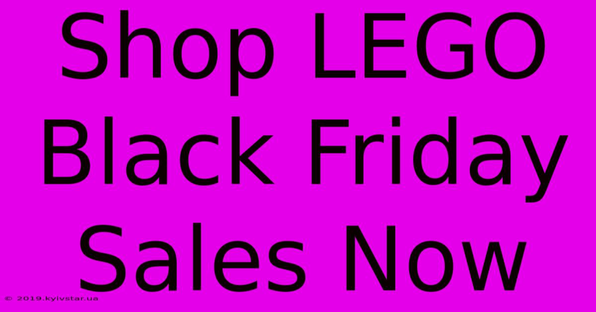 Shop LEGO Black Friday Sales Now