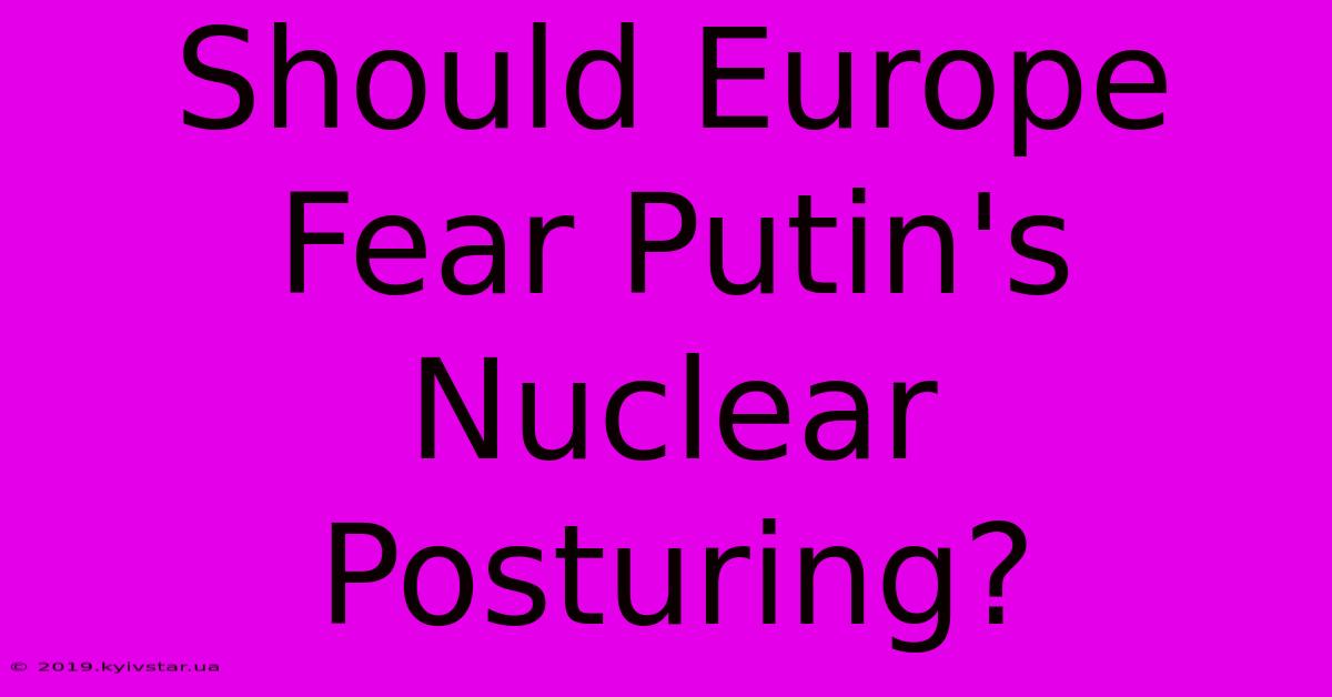 Should Europe Fear Putin's Nuclear Posturing?