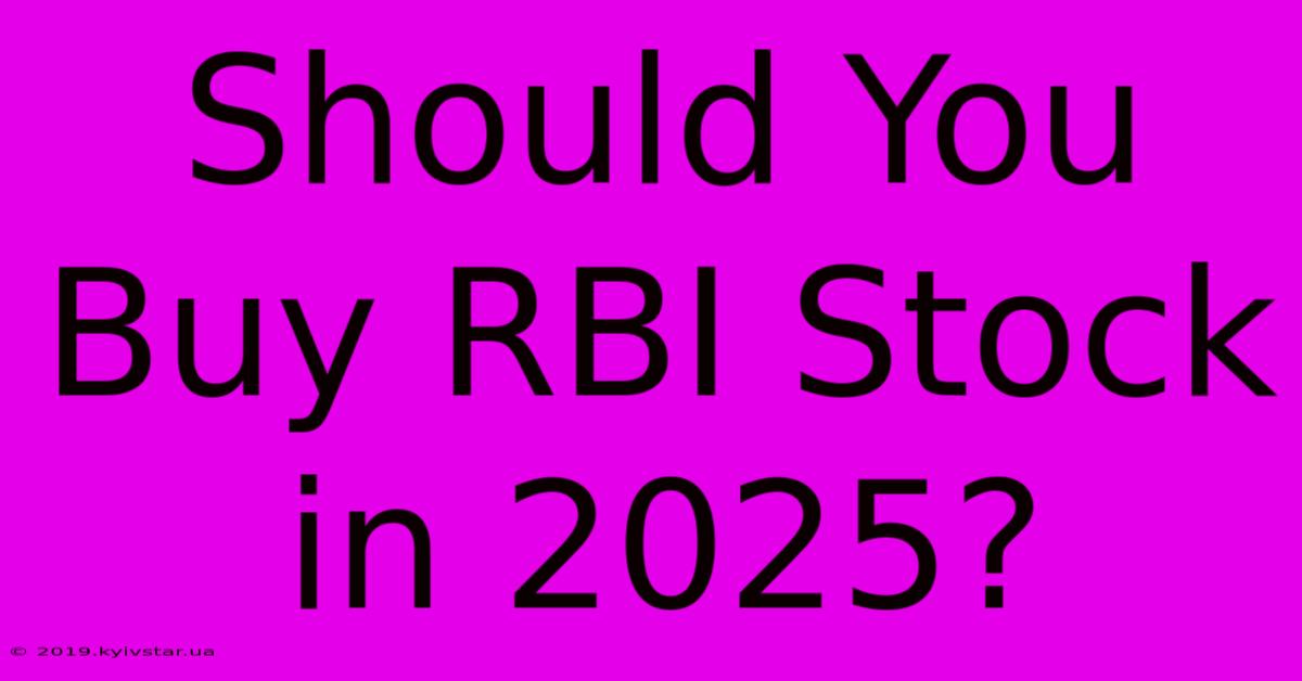 Should You Buy RBI Stock In 2025?