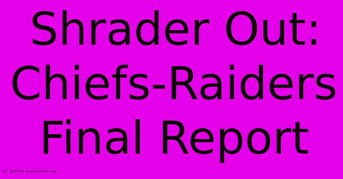 Shrader Out: Chiefs-Raiders Final Report