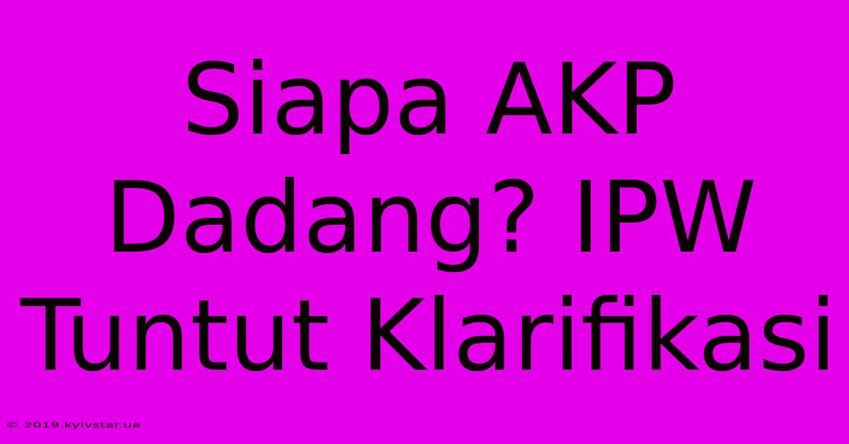 Siapa AKP Dadang? IPW Tuntut Klarifikasi