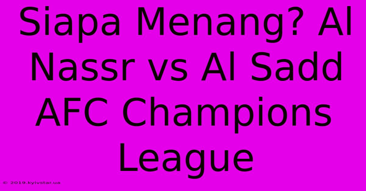 Siapa Menang? Al Nassr Vs Al Sadd AFC Champions League