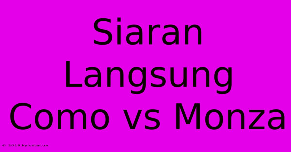 Siaran Langsung Como Vs Monza