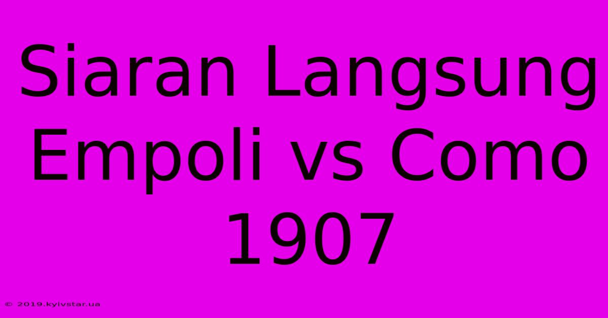 Siaran Langsung Empoli Vs Como 1907