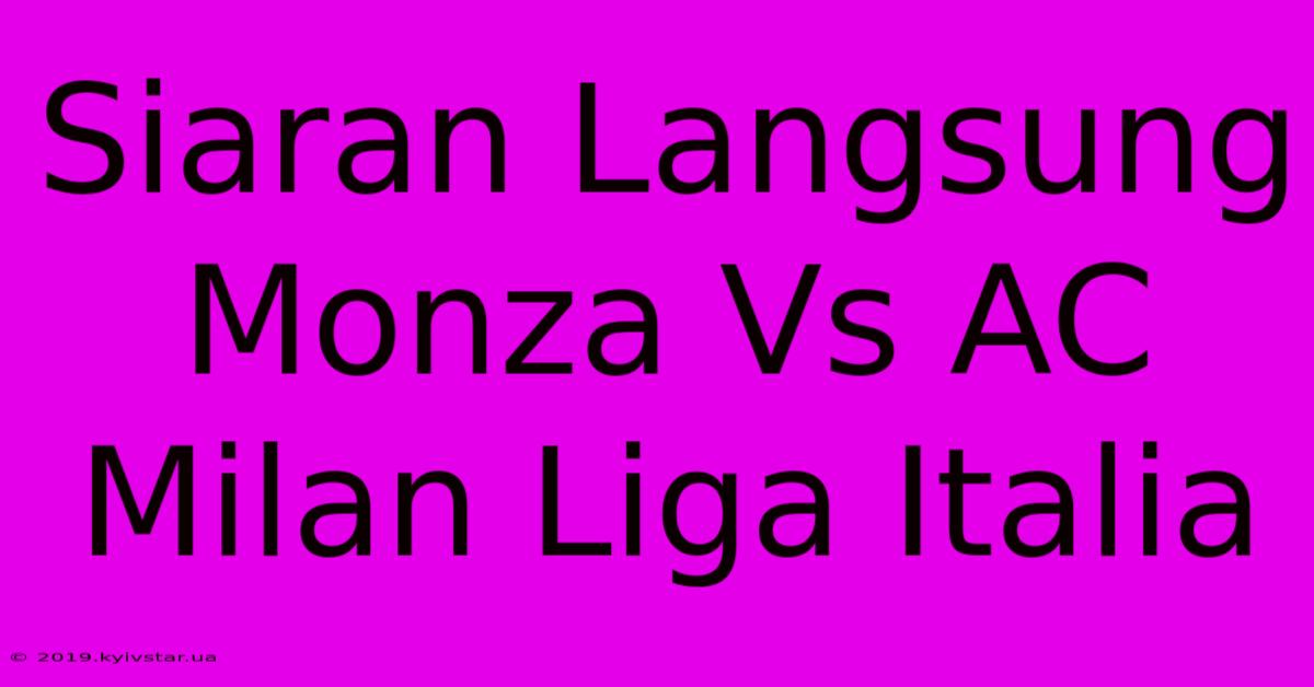 Siaran Langsung Monza Vs AC Milan Liga Italia