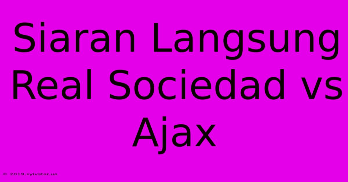 Siaran Langsung Real Sociedad Vs Ajax