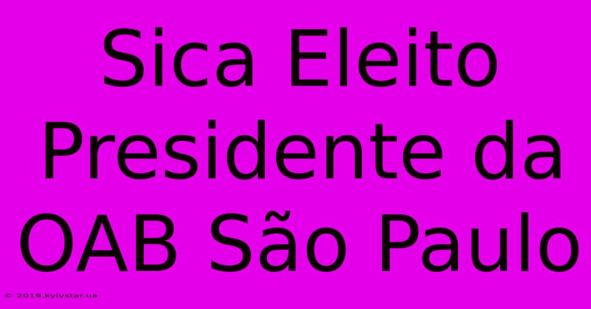 Sica Eleito Presidente Da OAB São Paulo