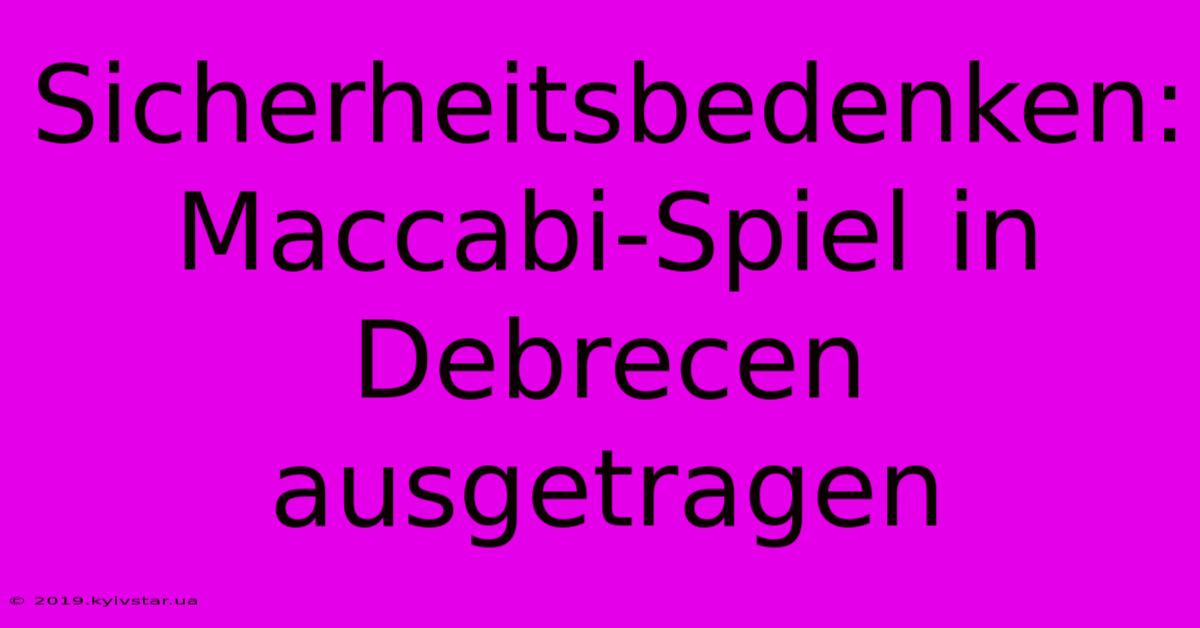 Sicherheitsbedenken: Maccabi-Spiel In Debrecen Ausgetragen 