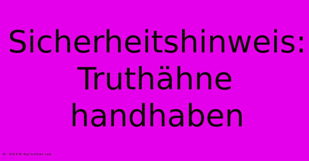 Sicherheitshinweis: Truthähne Handhaben