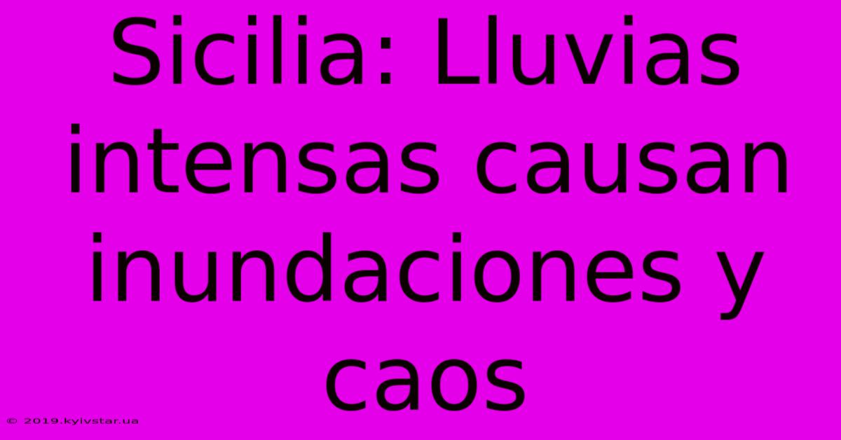 Sicilia: Lluvias Intensas Causan Inundaciones Y Caos