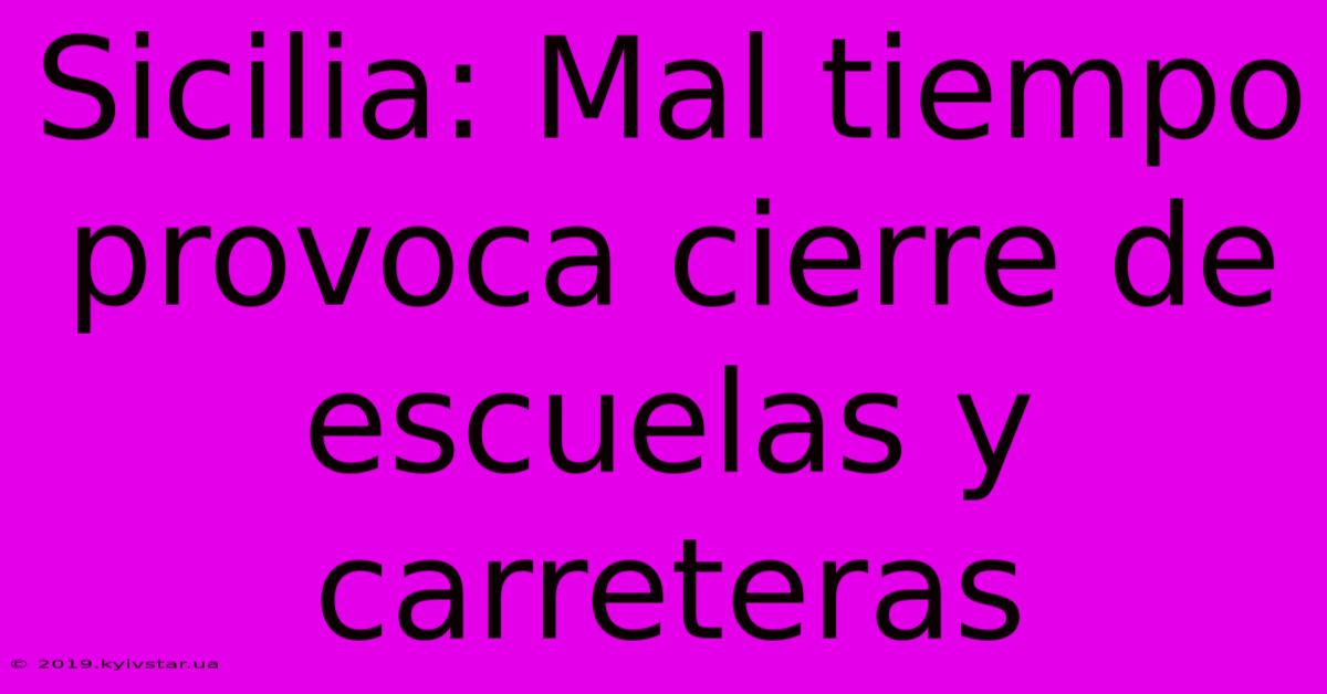 Sicilia: Mal Tiempo Provoca Cierre De Escuelas Y Carreteras