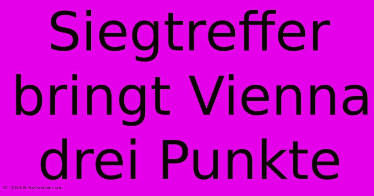 Siegtreffer Bringt Vienna Drei Punkte