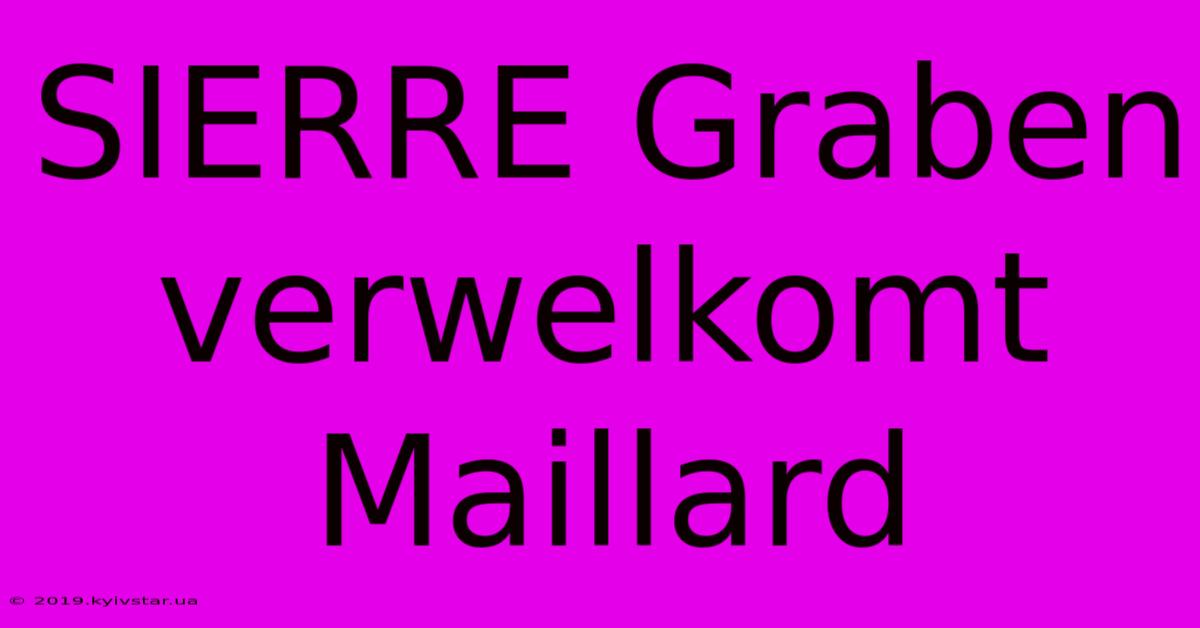 SIERRE Graben Verwelkomt Maillard