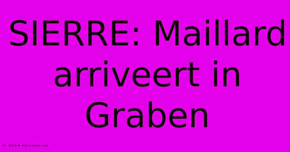 SIERRE: Maillard Arriveert In Graben