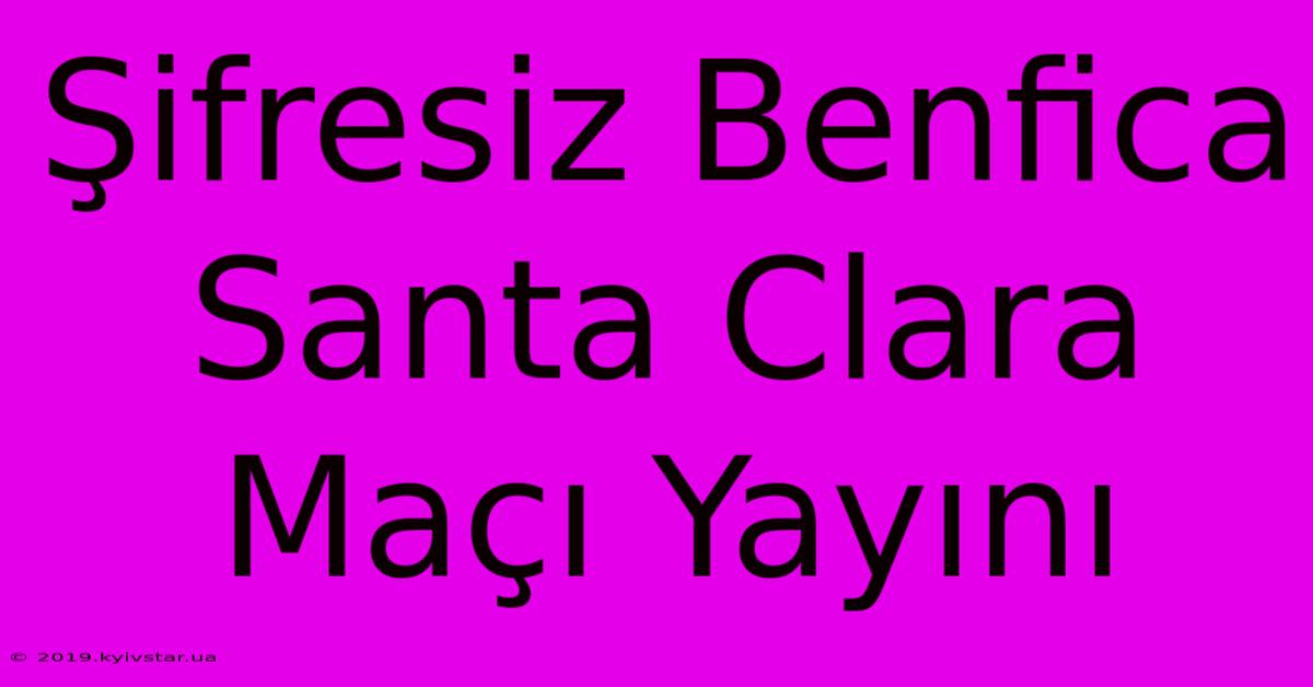 Şifresiz Benfica Santa Clara Maçı Yayını